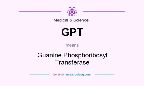 What does GPT mean? It stands for Guanine Phosphoribosyl Transferase