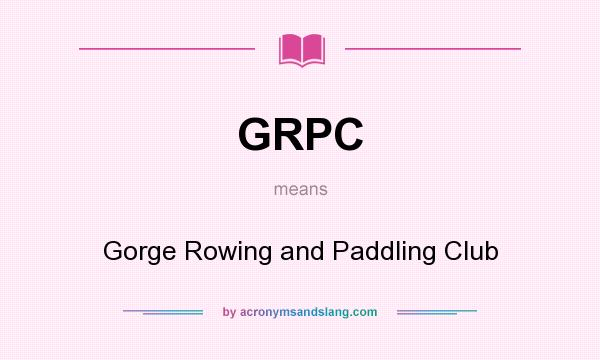 What does GRPC mean? It stands for Gorge Rowing and Paddling Club