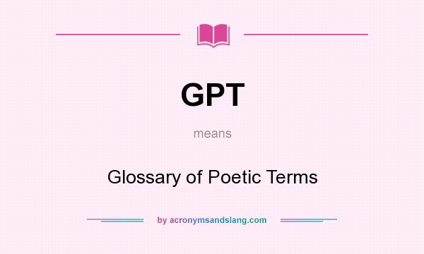 What does GPT mean? It stands for Glossary of Poetic Terms