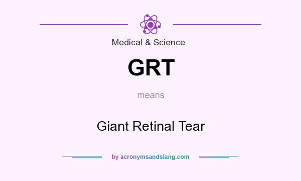 What does GRT mean? It stands for Giant Retinal Tear