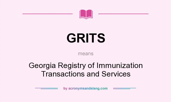 What does GRITS mean? It stands for Georgia Registry of Immunization Transactions and Services