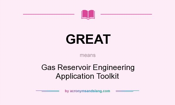 What does GREAT mean? It stands for Gas Reservoir Engineering Application Toolkit