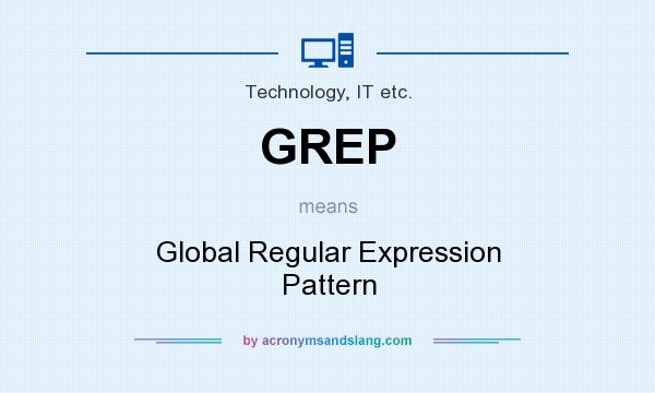 What does GREP mean? It stands for Global Regular Expression Pattern