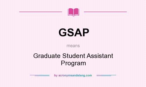 What does GSAP mean? It stands for Graduate Student Assistant Program