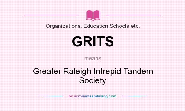 What does GRITS mean? It stands for Greater Raleigh Intrepid Tandem Society