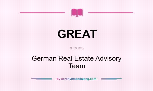 What does GREAT mean? It stands for German Real Estate Advisory Team