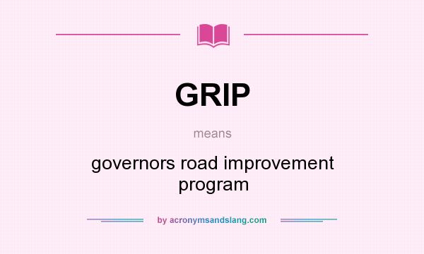 What does GRIP mean? It stands for governors road improvement program