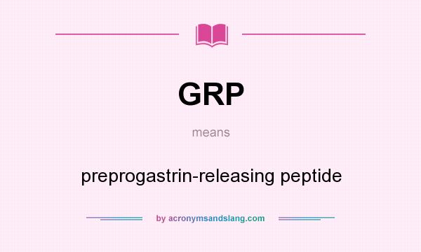 What does GRP mean? It stands for preprogastrin-releasing peptide