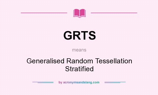 What does GRTS mean? It stands for Generalised Random Tessellation Stratified