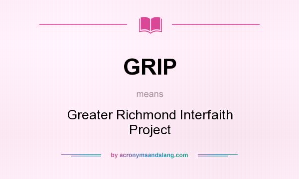 What does GRIP mean? It stands for Greater Richmond Interfaith Project