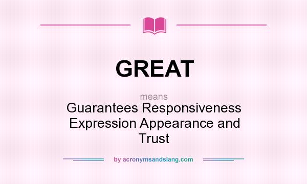What does GREAT mean? It stands for Guarantees Responsiveness Expression Appearance and Trust