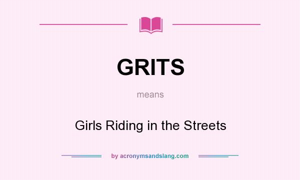 What does GRITS mean? It stands for Girls Riding in the Streets