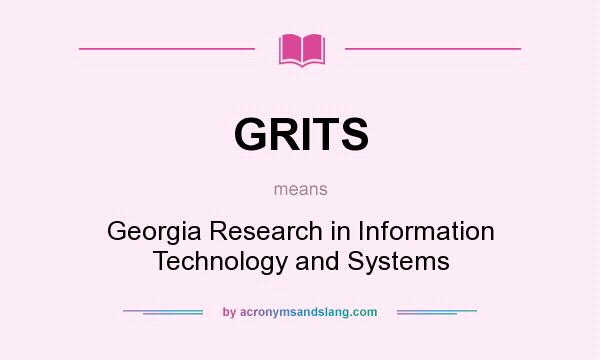 What does GRITS mean? It stands for Georgia Research in Information Technology and Systems