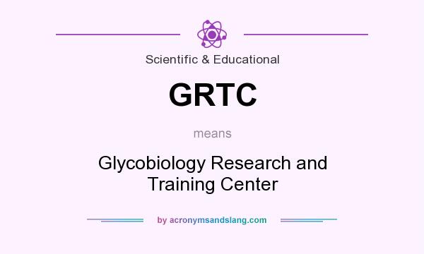 What does GRTC mean? It stands for Glycobiology Research and Training Center