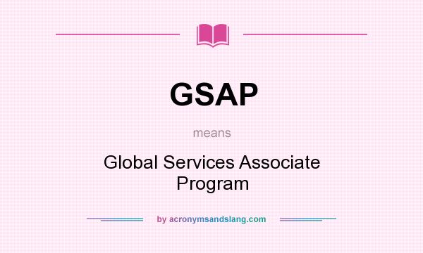 What does GSAP mean? It stands for Global Services Associate Program