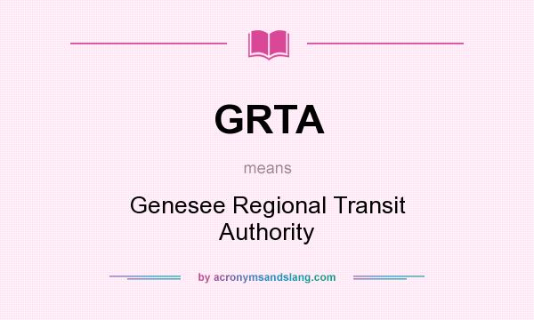 What does GRTA mean? It stands for Genesee Regional Transit Authority