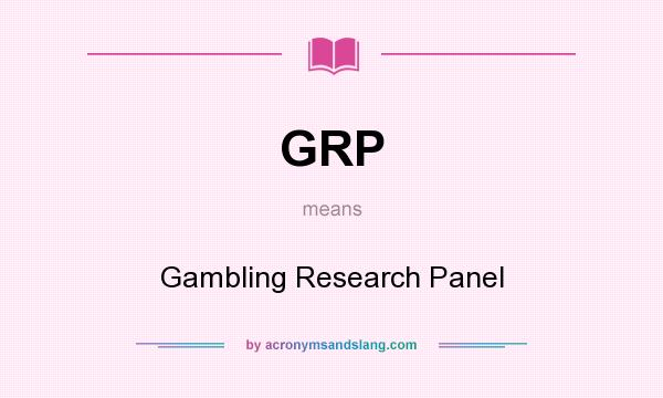 What does GRP mean? It stands for Gambling Research Panel