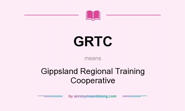 What does GRTC mean? It stands for Gippsland Regional Training Cooperative