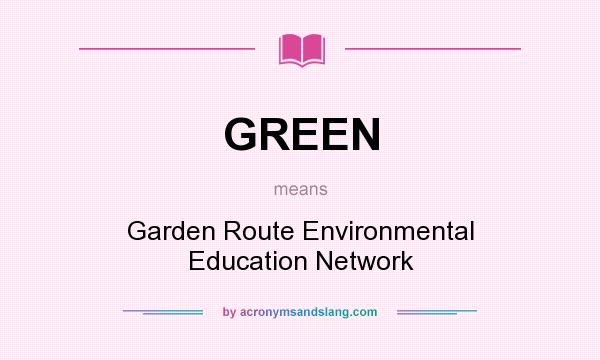 What does GREEN mean? It stands for Garden Route Environmental Education Network