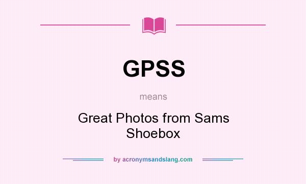 What does GPSS mean? It stands for Great Photos from Sams Shoebox