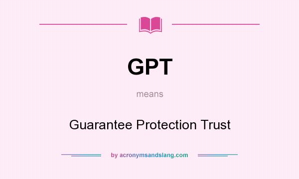 What does GPT mean? It stands for Guarantee Protection Trust