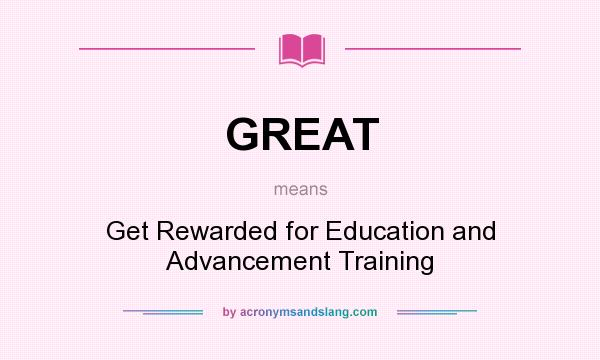 What does GREAT mean? It stands for Get Rewarded for Education and Advancement Training