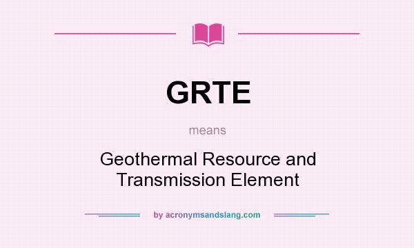 What does GRTE mean? It stands for Geothermal Resource and Transmission Element