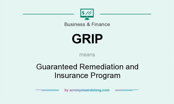 What does GRIP mean? It stands for Guaranteed Remediation and Insurance Program