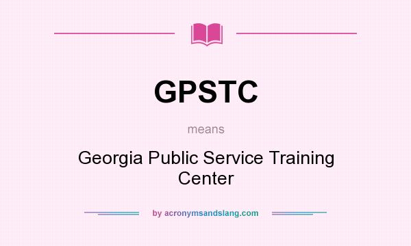 What does GPSTC mean? It stands for Georgia Public Service Training Center