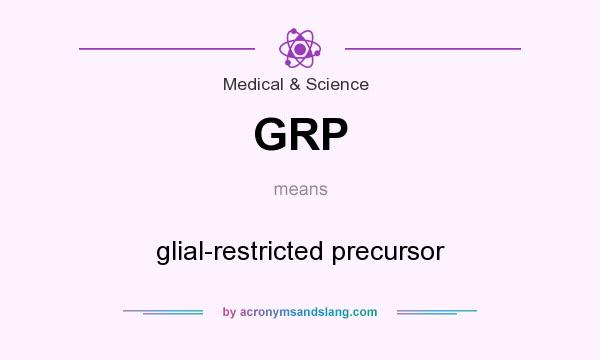 What does GRP mean? It stands for glial-restricted precursor
