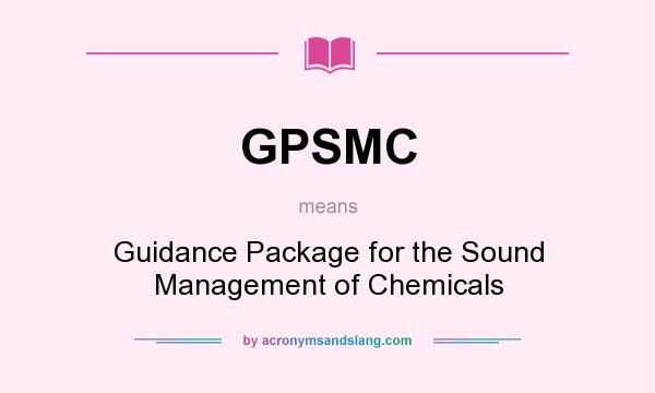What does GPSMC mean? It stands for Guidance Package for the Sound Management of Chemicals
