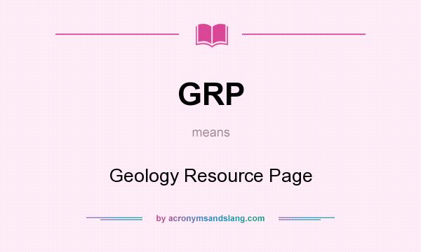What does GRP mean? It stands for Geology Resource Page