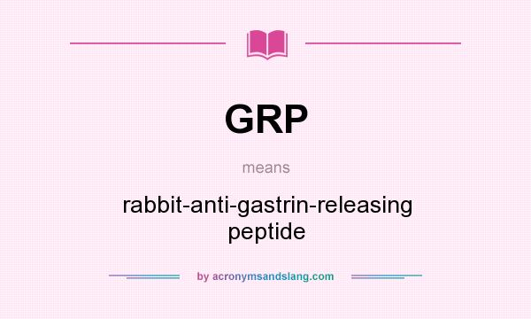 What does GRP mean? It stands for rabbit-anti-gastrin-releasing peptide