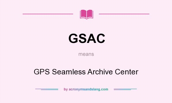 What does GSAC mean? It stands for GPS Seamless Archive Center