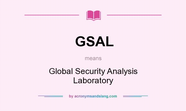 What does GSAL mean? It stands for Global Security Analysis Laboratory