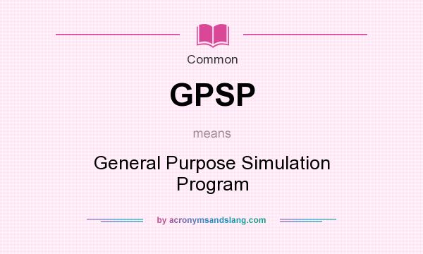 What does GPSP mean? It stands for General Purpose Simulation Program