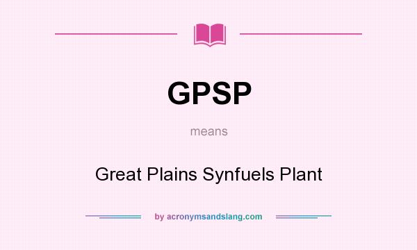 What does GPSP mean? It stands for Great Plains Synfuels Plant