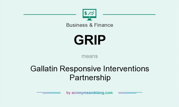 What does GRIP mean? It stands for Gallatin Responsive Interventions Partnership