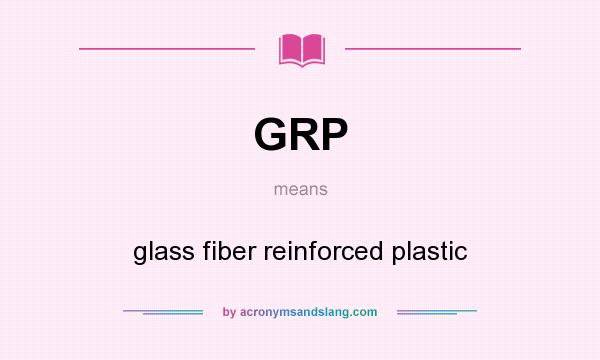 What does GRP mean? It stands for glass fiber reinforced plastic
