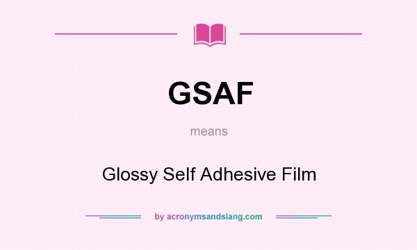 What does GSAF mean? It stands for Glossy Self Adhesive Film