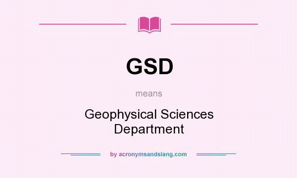 What does GSD mean? It stands for Geophysical Sciences Department