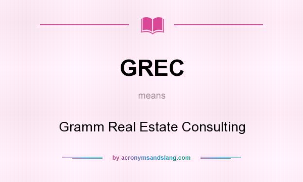 What does GREC mean? It stands for Gramm Real Estate Consulting