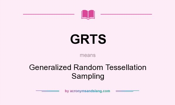 What does GRTS mean? It stands for Generalized Random Tessellation Sampling