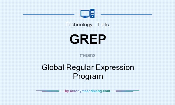 What does GREP mean? It stands for Global Regular Expression Program
