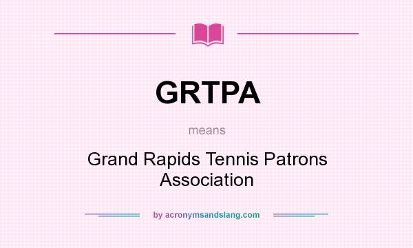 What does GRTPA mean? It stands for Grand Rapids Tennis Patrons Association