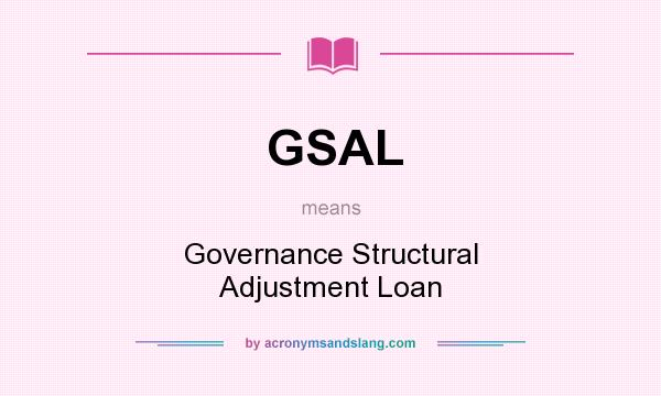 What does GSAL mean? It stands for Governance Structural Adjustment Loan