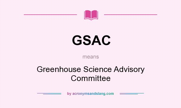 What does GSAC mean? It stands for Greenhouse Science Advisory Committee