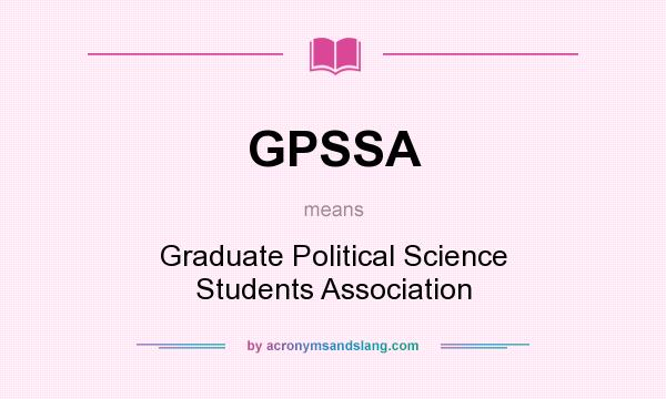 What does GPSSA mean? It stands for Graduate Political Science Students Association