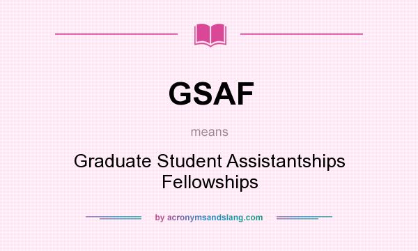 What does GSAF mean? It stands for Graduate Student Assistantships Fellowships