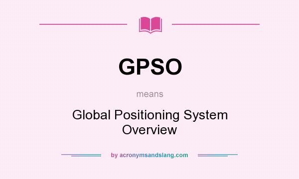 What does GPSO mean? It stands for Global Positioning System Overview
